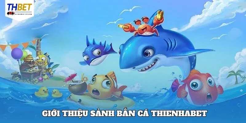 Một vài nét cơ bản về trò bắn cá Thienhabet