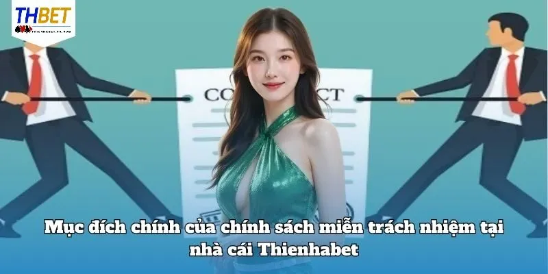 Mục đích chính của chính sách Miễn Trừ Trách Nhiệm Thienhabet 